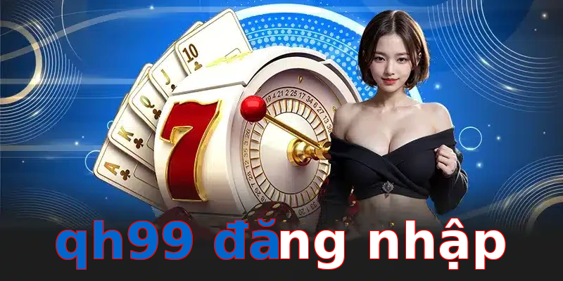 qh99 đăng nhập